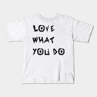 Love What You Do Kids T-Shirt